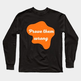 Prove them wrong Long Sleeve T-Shirt